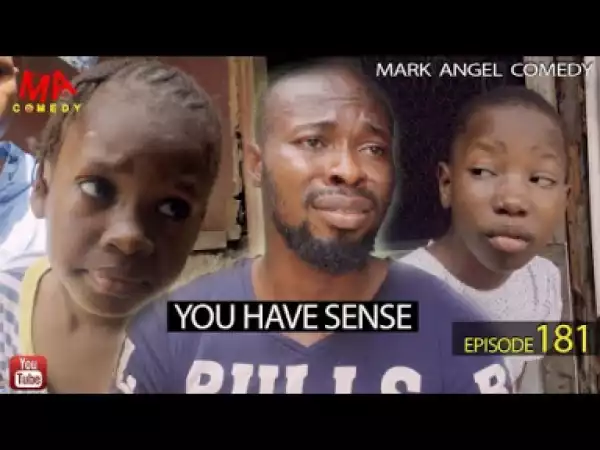 Video: Mark Angel Comedy – YOU HAVE SENSE (Episode 181)